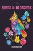 Birds And Blossoms Coloring Book: A Bird Lovers Coloring Book With 40 Gorgeous Bird And Flowers Designs