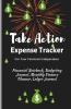 Take Action Expense Tracker: Financial Notebook Budgeting Journal Monthly Finance Planner Ledger Journal Expenses Ledger Journal Logbook Budget Planner Money Management Ledger Notebook