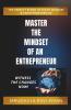 Master The Mindset Of An Entrepreneur: The Perfect Blend Of Right Mindset & Entrepreneurship: The Perfect Blend Of Right Mindset And Entrepreneurship