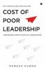 Cost Of Poor Leadership: A Step-By-Step Guide To Improve Your Leadership Skills