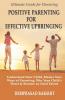 POSITIVE PARENTING FOR EFFECTIVE UPBRINGING : UNDERSTAND YOUR CHILD MASTER NEW WAYS OF PARENTING WIN YOUR CHILD'S HEART AND BECOME AN IDEAL PARENT