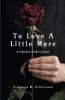 To Love A Little More: A Collection Of Short Stories