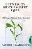Let'S Enjoy Biochemistry Quiz: 700 Unique Multiple Choice Questions