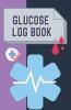 Glucose Log Book : Blood Sugar Level Recording Book Simple Tracking Journal with NOTES Breakfast Lunch Dinner Bed Before &amp; After Tracking