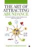 The Art Of Attracting Abundance The Essential Guidebook To Master Visualization And Achieve Your Dream Life