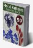50 Floral Patterns Coloring Book: Coloring Book with Relaxing Flower Designs