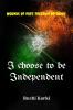 I choose to be Independent : The Wounds of past freedom of today!
