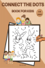 Connect the dots Book For Kids : 50 Challenging and Fun Puzzle Dot to Dot for Kids Age 4-8. Easy Kids Dot To Dot Books Ages 4-8 (Boys & Girls Connect The Dots Activity Books)
