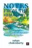 Notes From The Himalayas: A Book Of Journals Poems And Short Stories From The Himalayas