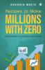 Recipes To Make Millions With Zero : Ideas And Strategies To Make Millions With No Money