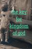 The key for kingdom of god : the key for kingdom of god