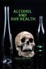 ALCOHOL AND OUR HEALTH
