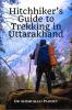 Hitchhiker’s Guide to Trekking in Uttarakhand