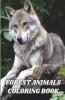 Forest Animals Coloring Book : An Adult Coloring Book Featuring Beautiful Forest Wildlife Birds And Plants For Stress Relief And Relaxation