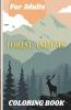 Forest Animals Coloring Book For Adults : Featuring Plants Birds And Beautiful Forest Wildlife For Stress Relief And Relaxation