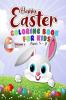 Happy Easter Coloring Book for kids ages 4-8 – Volume 1 : Easter Eggs and Bunny Themed Activity Book For Kids Toddlers Preschoolers And Children