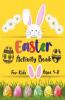 Easter Activity Book For Kids Ages 4-8 : Amazing Fun Kid Workbook Game For Learning Happy Easter Day Coloring Scissor Skills Dot To Dot Mazes Puzzle And More