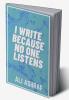 I Write Because No One Listens