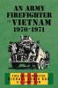 An Army Firefighter in Vietnam 1970 - 1971