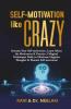 Self-Motivation Like Crazy: Increase Your Self-Motivation Learn About The Motivators & Practice 3 Magical Techniques Daily To Eliminate Negative ... Negative Thoughts And Remain Self-Motivated