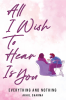 All I Wish To Hear is You : Everything and Nothing