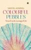 Colourful Pebbles : Verses From The Learnings Of Life