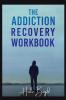 The Addiction Recovery Workbook : Motivational Interviewing and Cognitive Behavioral Therapy (CBT) for the Treatment of Compulsive Behaviour (2022 Guide for Beginners)