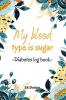 My Blood Type is Sugar : Pocket Size Blood Sugar Log Book for 2 Years | 4x6 Inches Daily Blood Glucose Monitoring Journal | Small Blood Sugar Level Tracker for Women