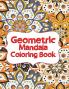 Geometric Mandala Coloring Book : Unique Mandalas for Relaxation and Stress Relief