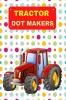 TRACTOR DOT MAKERS : ACTIVITY BOOK FOR KIDS AGES 3-8