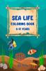 Sea Life Coloring Book 8-12 Years: Features Amazing Ocean Animals To Color In & Draw Activity Book For Young Boys & Girls Ocean Coloring Pages A ... A Coloring Book For Kids Ages 6-8 Ages 8...
