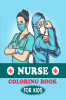 Nurse Coloring Book For Kids : Fun Creative And Relaxing Color Book For Kids About Nurses