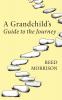 A Grandchild's Guide to the Journey