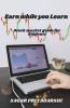 Earn While You Learn : Stock Market Guide For Students