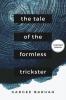 The Tale of the Formless Trickster : Told through 25 poems