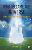 How I Became The Universe: The Secret To The Secret