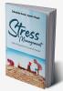 STRESS MANAGEMENT : A NEW PERSPECTIVE TO UNWIND YOURSELF
