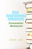 How Environment Influences : Consumer Behavior
