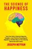 The Science Of Happiness : Train Your Brain Eliminate Negative Thoughts Learn Positive Psychology Of Happiness And New Way To Treat Anxiety Depression And Trauma