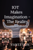 IOT makes imagination- The Reality : A new way to do something