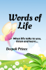 Words of Life : When life talks to you listen and learn...