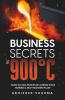 Business Secrets At 900°C : Seven Success Principles I Learned While Running A Heat Treatment Plant