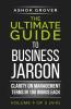 The Ultimate Guide To Business Jargon (Volume 4) : Clarity On Management Terms In 100 Words Each