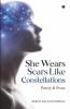 She Wears Scars Like Constellations : Poetry And Prose
