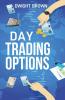 Day Trading Options: Beginner'S Guide To Increasing Profit And Passive Income. Learn The Best Risk Management Strategies Tools And Charts (2022 Edition For Beginners)