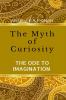 The Myth Of Curiosity. : 'The Ode To Imagination! '