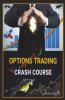 Options Trading Crash Course: The Complete Guide To Making Immediate Money Trading Options. Earn Passive Income Using Easier Stock Market Strategies And Techniques (2022 Edition For Beginners)