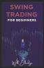 Swing Trading For Beginners: Techniques For Learning And Executing Trading Strategies Money Management And All You Need To Know About Stock Markets To Achieve Financial Independence (2022 Guide)