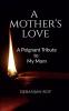 A Mother's Love : A Moving Tribute to My Mom