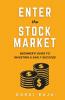 Enter The Stock Market: Beginner'S Guide To Investing & Early Success: Beginner'S Guide To Investing And Early Success